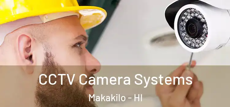 CCTV Camera Systems Makakilo - HI