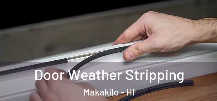 Door Weather Stripping Makakilo - HI