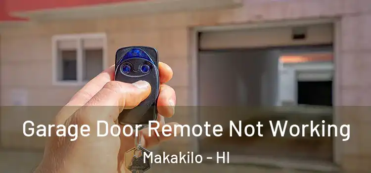  Garage Door Remote Not Working Makakilo - HI