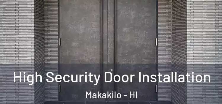 High Security Door Installation Makakilo - HI