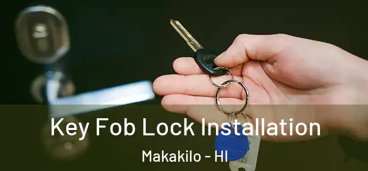 Key Fob Lock Installation Makakilo - HI