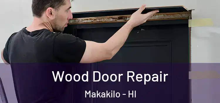 Wood Door Repair Makakilo - HI